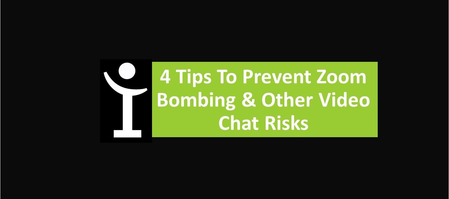 4 Tips To Prevent Zoom Bombing and Other Video Chat Risks