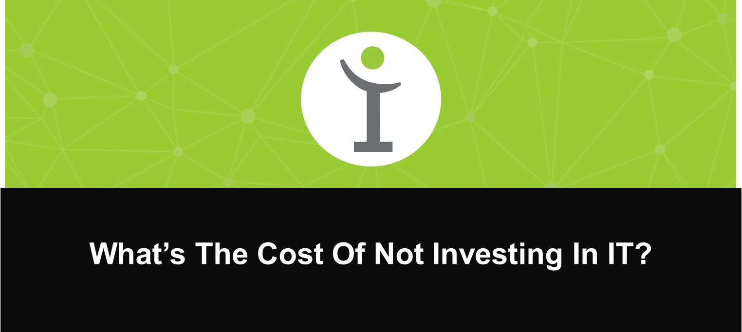 What's the cost of not investing in IT?