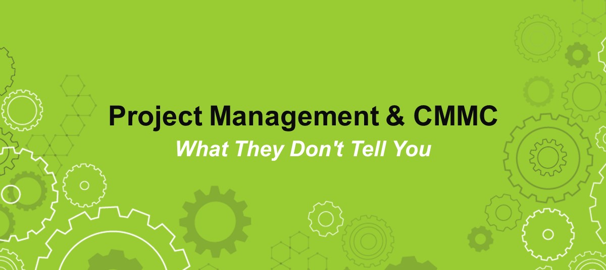 Project Management & CMMC: What They Don’t Tell You