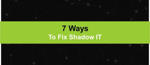7 Ways To Fix Shadow IT