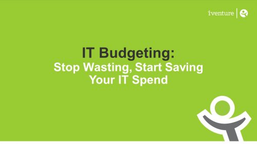 IT Budgeting: Stop wasting, start saving IT spend